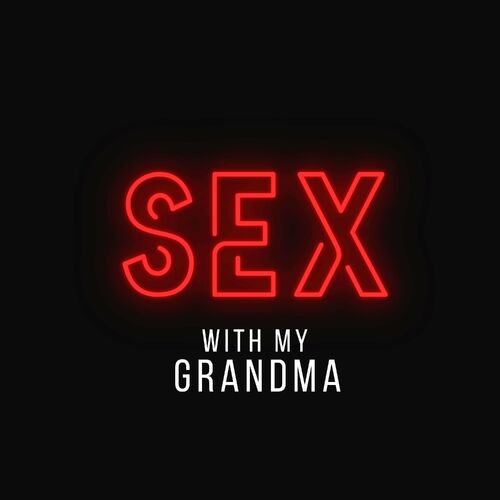 Listen to Sex with my Grandma podcast | Deezer