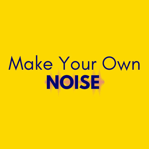 Listen to Make Your Own Noise podcast Deezer