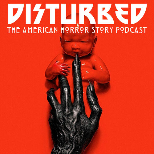 Disturbed: The American Horror Story Podcast podcast - 02/11/2018