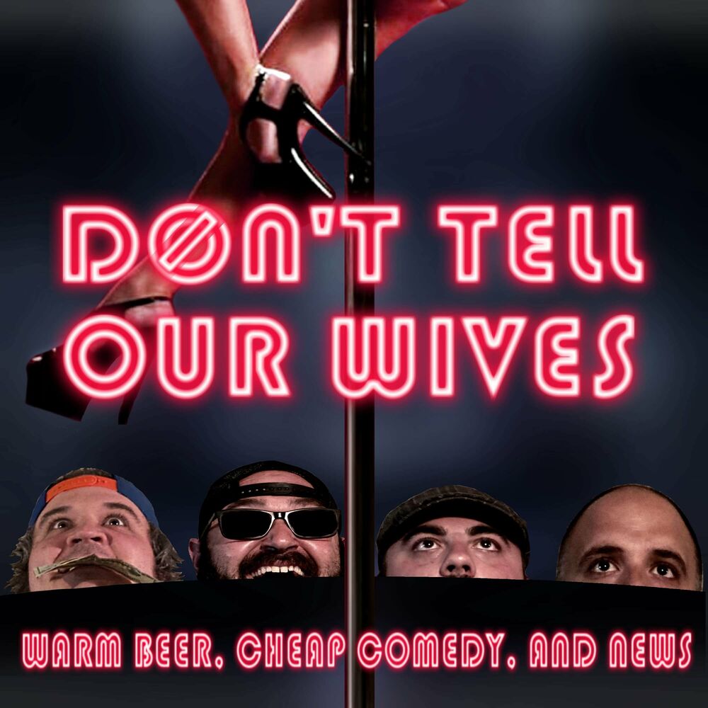 Ã‰coute le podcast Don't Tell Our Wives: Warm Beer, Cheap Comedy, and News |  Deezer