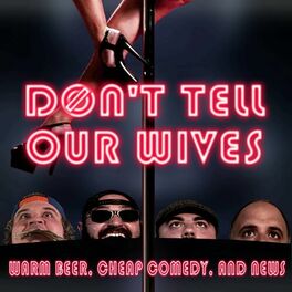Show cover of Don't Tell Our Wives: Warm Beer, Cheap Comedy, and News