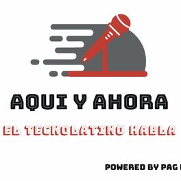 Show cover of Aquí & Ahora (El TecnoLatino Habla)