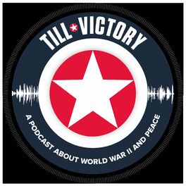 Show cover of Till Victory (a Podcast about WWII and Peace)