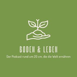 Show cover of Boden & Leben - Der Podcast rund um 20 cm, die die Welt ernähren!