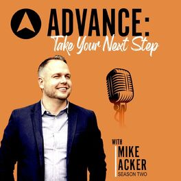 Show cover of ADVANCE: Take Your Next Step with Mike Acker