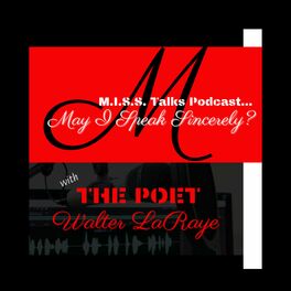 Show cover of M.I.S.S. Talks Podcast (May I Speak Sincerely?) with The Poet ~Walter LaRaye