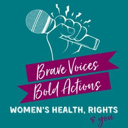 Show cover of Brave Voices, Bold Actions: Women's Health, Rights & You
