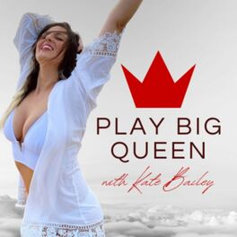 Show cover of Play Big Queen with Kate Bailey