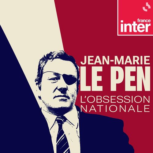 Écoute Le Podcast Jean Marie Le Pen Lobsession Nationale Deezer 