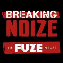Show cover of Breaking Noize - ein Fuze Podcast