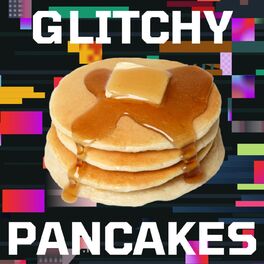 Show cover of Glitchy Pancakes