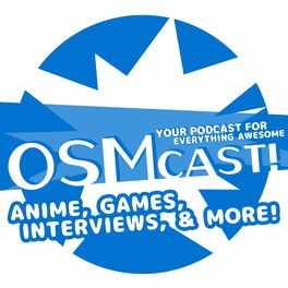 Show cover of OSMcast! Anime, Games, Interviews, & More!