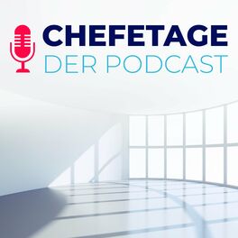 Show cover of Chefetage - Der Business-Podcast mit Führungskräften aus Wirtschaft, Sport und Politik