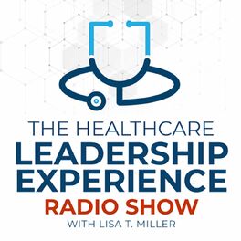 Show cover of The Healthcare Leadership Experience Radio Show