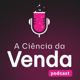 Show cover of A Ciência da Venda Podcast