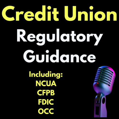 Listen to Credit Union Regulatory Guidance Including NCUA, CFPB, FDIC