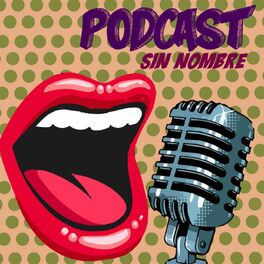 Show cover of Podcast sin nombre