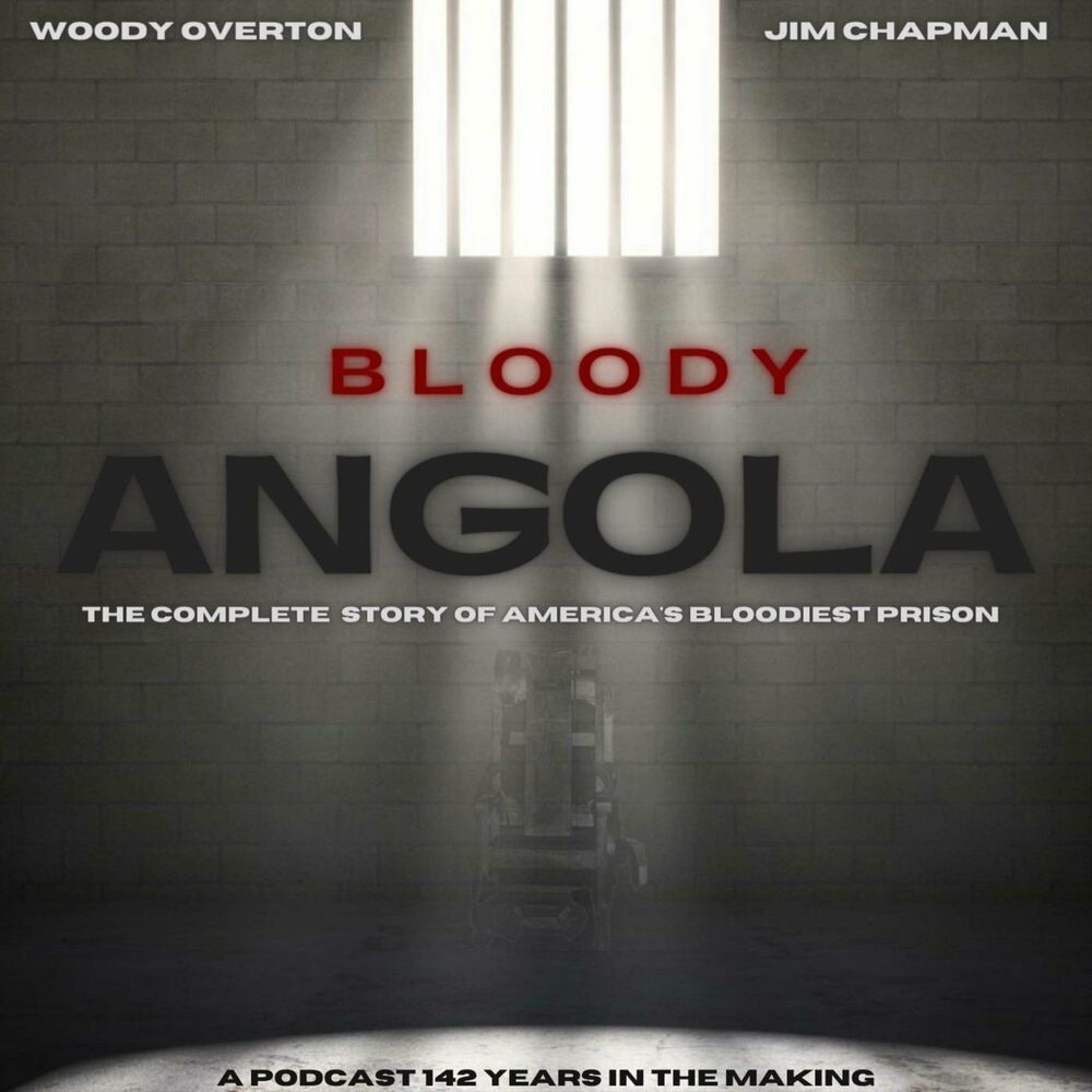 Listen to Bloody Angola Podcast by Woody Overton & Jim Chapman