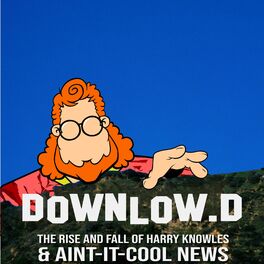 Show cover of Downlowd: The Rise and Fall of Harry Knowles and Ain't It Cool News