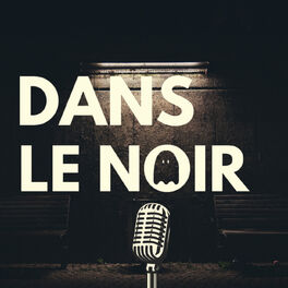 Show cover of Dans Le Noir | Podcast Horreur
