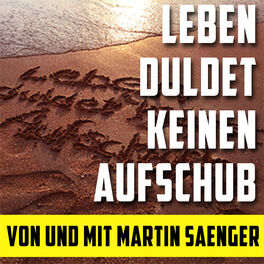 Show cover of Martin Sänger Podcast: Leben duldet keinen Aufschub