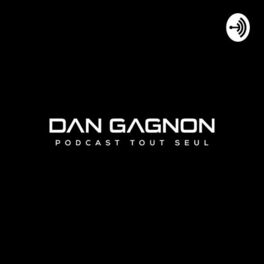 Show cover of Dan Gagnon - Podcast Tout Seul