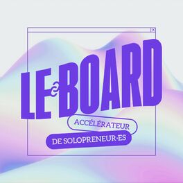 Show cover of LE BOARD - Accélère les solopreneur·es !