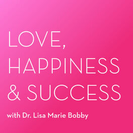 Show cover of The Love, Happiness and Success Podcast With Dr. Lisa Marie Bobby