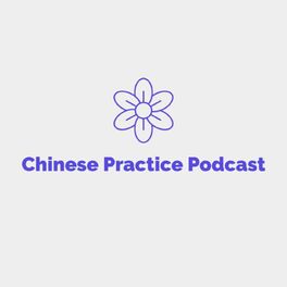 Show cover of Chinese Practice Podcast