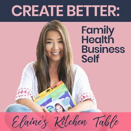 Show cover of Elaine's Kitchen Table | Create Better Family, Health, Business, Self