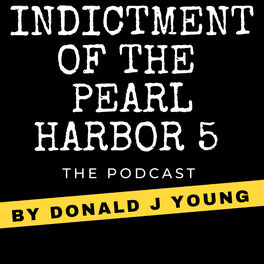 Show cover of The Indictment of the Pearl Harbor 5 Podcast