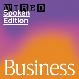 Show cover of WIRED Business: Startups, Cryptocurrency, Tech Culture, and More