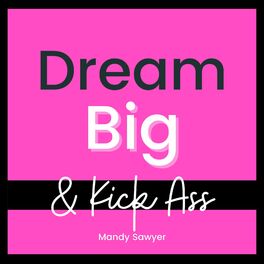 Show cover of Dream Big & Kick Ass