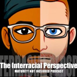 Show cover of The Interracial Perspective: Maturity Not Included Podcast