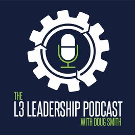 Show cover of The L3 Leadership Podcast with Doug Smith