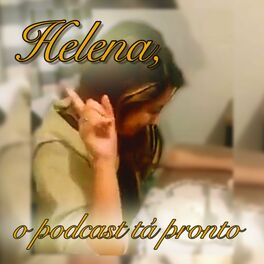 Show cover of Helena, o podcast tá pronto