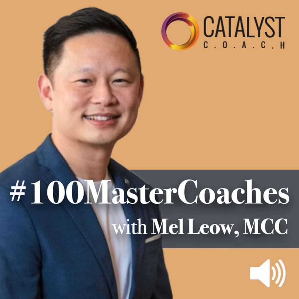 Listen to #100MasterCoaches with Mel Leow, MCC podcast
