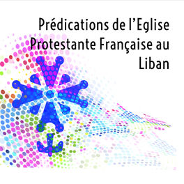 Show cover of Podcasts de l'Eglise Protestante Française au Liban