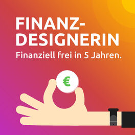 Show cover of Finanz-Designerin | Finanziell frei in 5 Jahren.