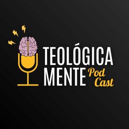 Show cover of Teológica Mente Podcast