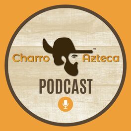 Show cover of The Charro Azteca Podcast