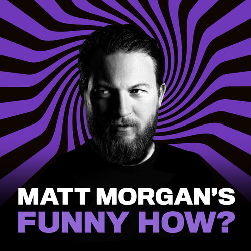 Listen to Matt Morgan’s Funny How? podcast | Deezer