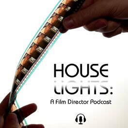 Show cover of Houselights: A Film Director Podcast