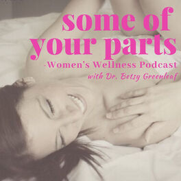 Show cover of Some of Your Parts Podcast with Dr. Betsy Greenleaf