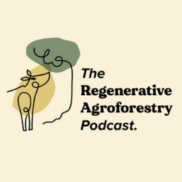 Show cover of The Regenerative Agroforestry Podcast