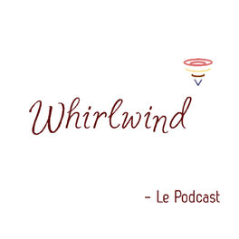 Show cover of Whirlwind - Le podcast