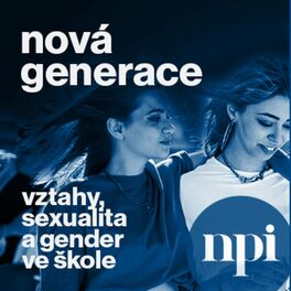 Show cover of Nová generace - vztahy, sexualita a gender ve škole - podcast NPI ČR
