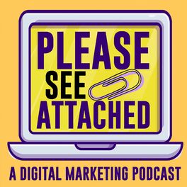 Show cover of Please See Attached: A Digital Marketing Podcast