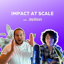 Show cover of Impact at Scale | Les Impacteurs