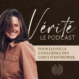 Show cover of VÉRITÉ Le podcast qui élève la conscience des chefs d'entreprise
